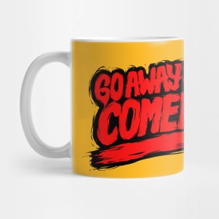 Go Away and Never Comeback Mug